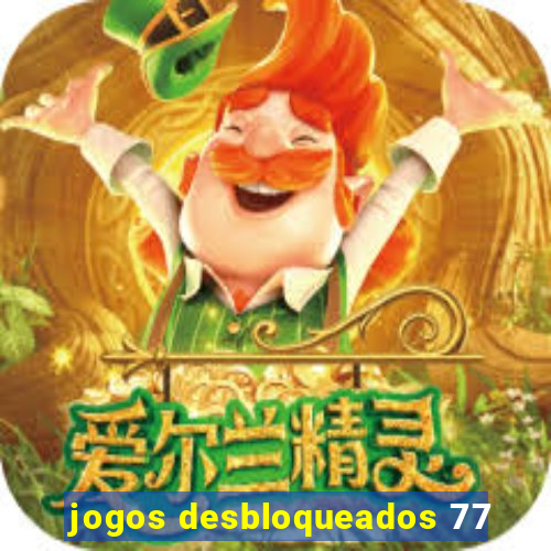 jogos desbloqueados 77